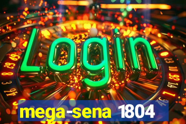 mega-sena 1804