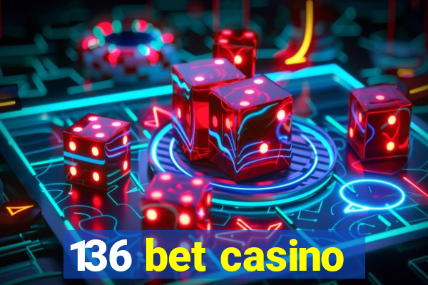 136 bet casino