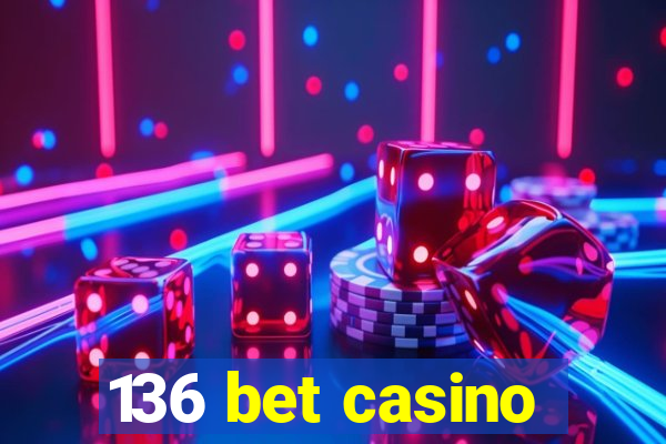 136 bet casino