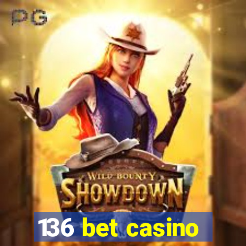 136 bet casino