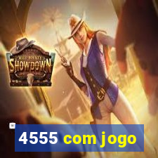 4555 com jogo