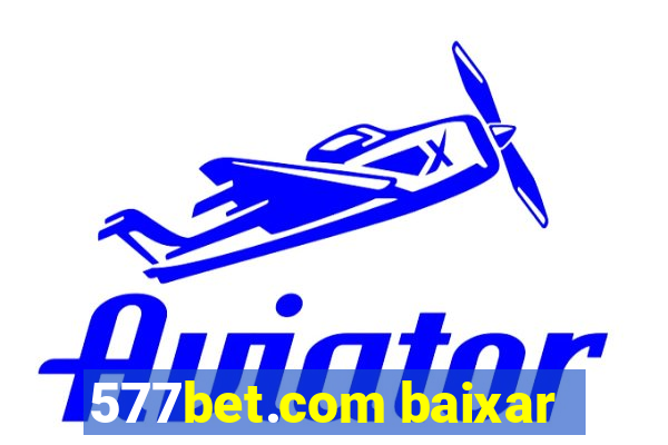 577bet.com baixar