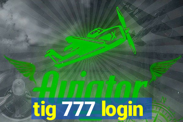 tig 777 login