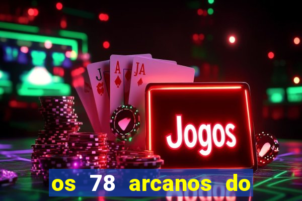 os 78 arcanos do tarot e seus significados