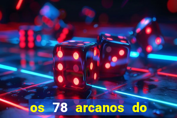 os 78 arcanos do tarot e seus significados