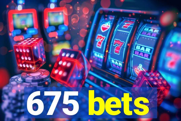 675 bets