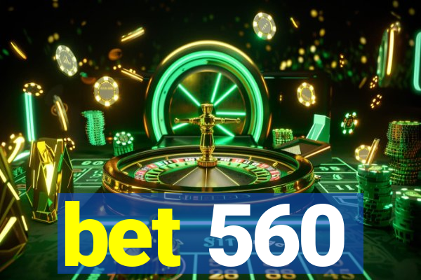 bet 560