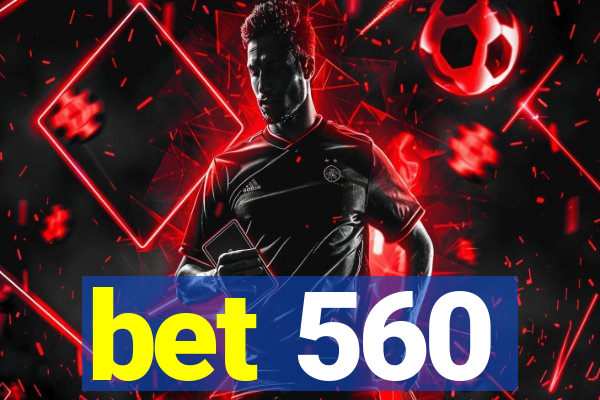 bet 560