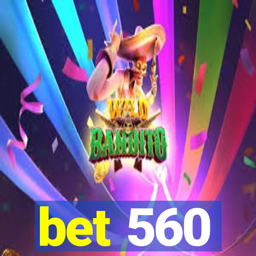 bet 560