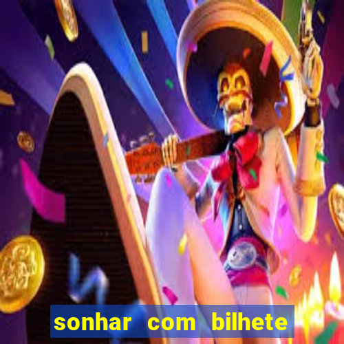 sonhar com bilhete de loteria livro dos sonhos