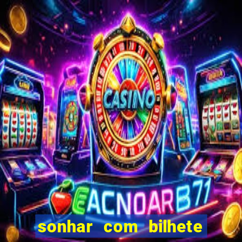 sonhar com bilhete de loteria livro dos sonhos