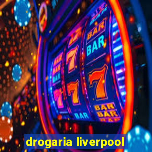 drogaria liverpool