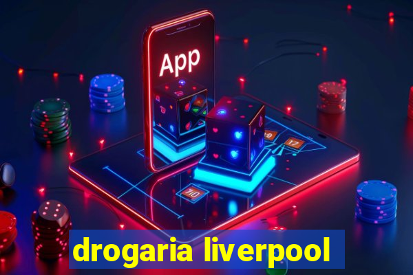 drogaria liverpool