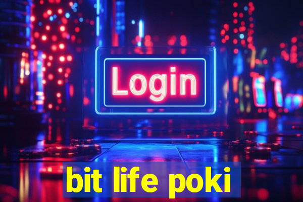 bit life poki