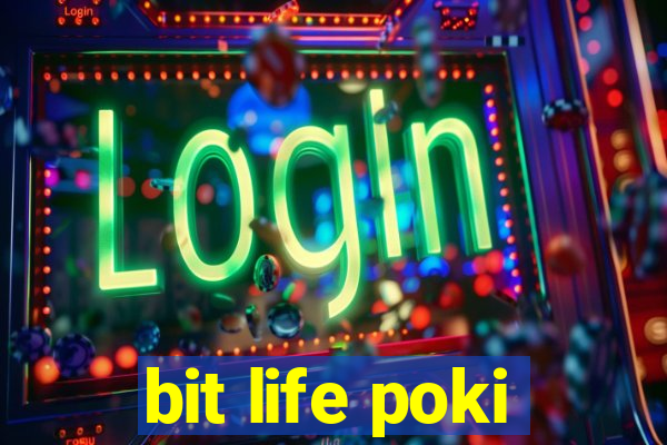 bit life poki