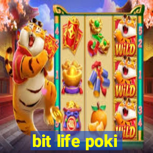 bit life poki