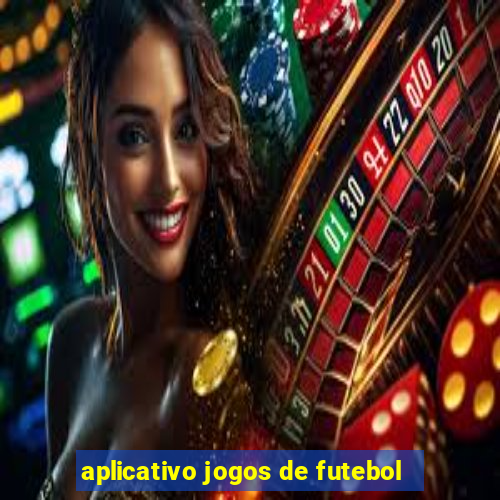 aplicativo jogos de futebol