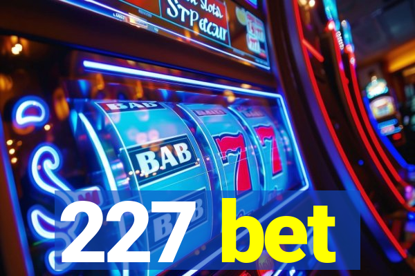 227 bet