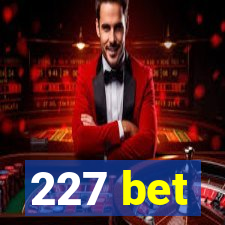 227 bet