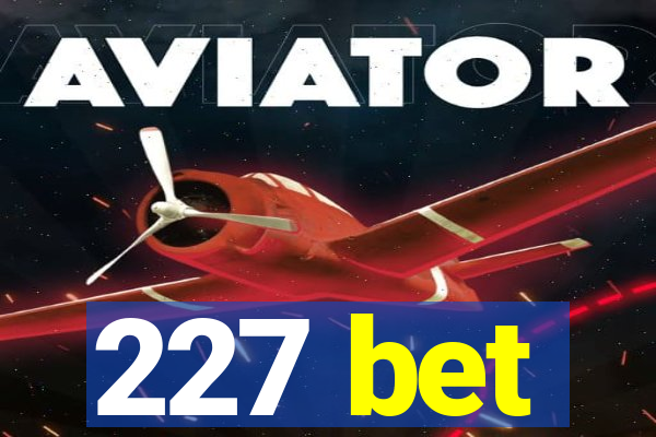 227 bet