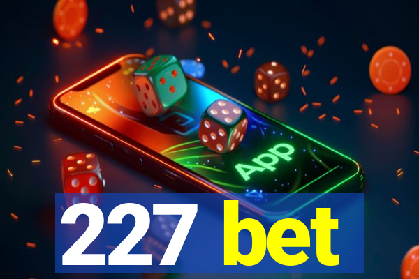 227 bet