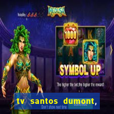 tv santos dumont, 431, centro