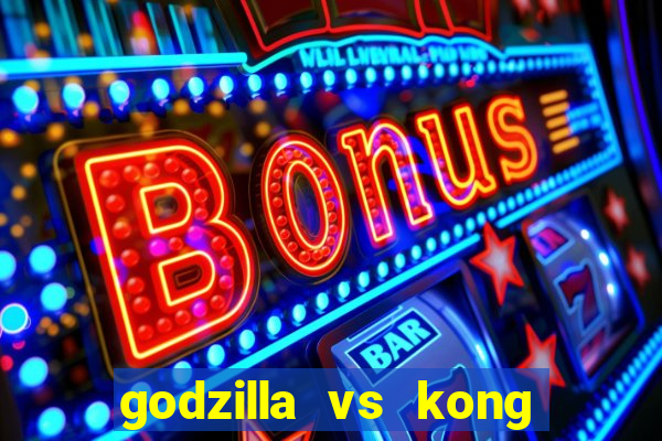 godzilla vs kong filme completo dublado