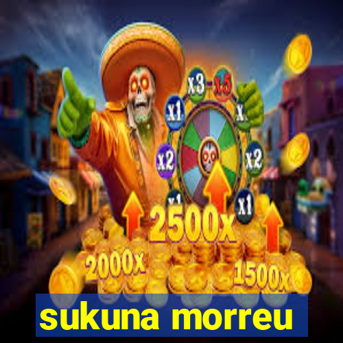 sukuna morreu