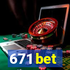 671 bet