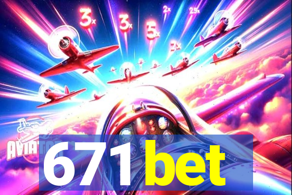 671 bet