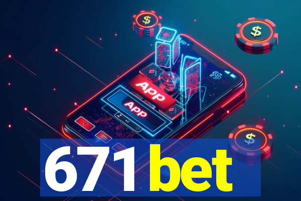 671 bet