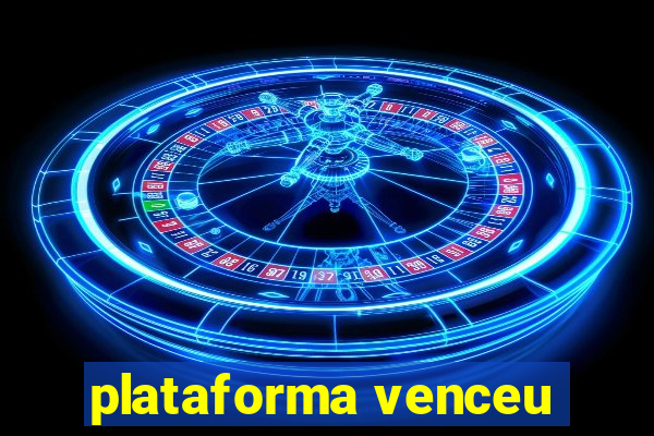 plataforma venceu