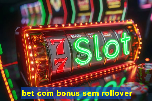 bet com bonus sem rollover