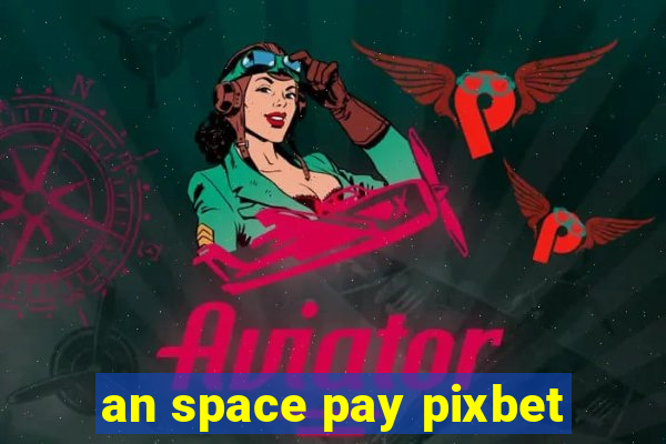 an space pay pixbet