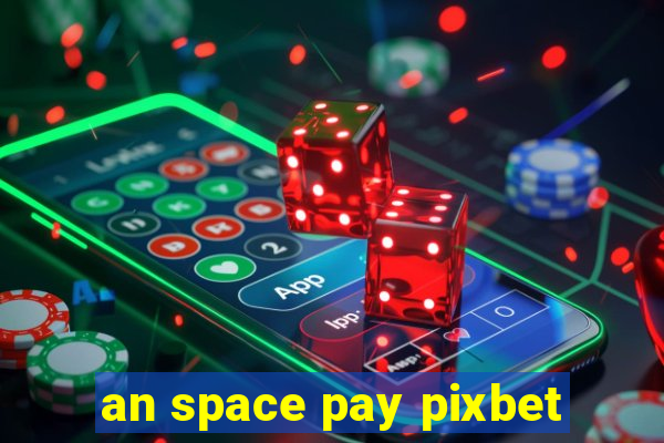 an space pay pixbet