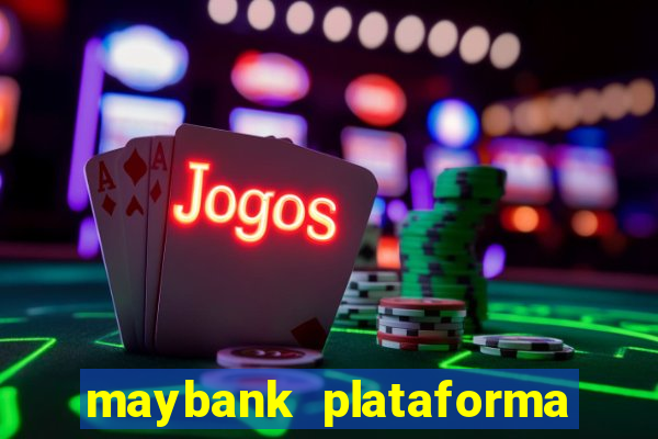 maybank plataforma de jogos