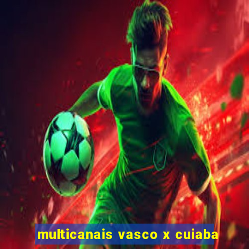 multicanais vasco x cuiaba