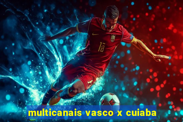 multicanais vasco x cuiaba