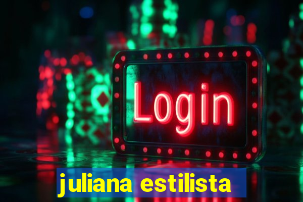 juliana estilista