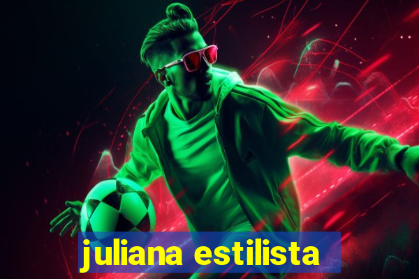 juliana estilista