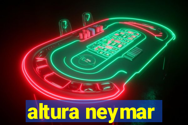 altura neymar