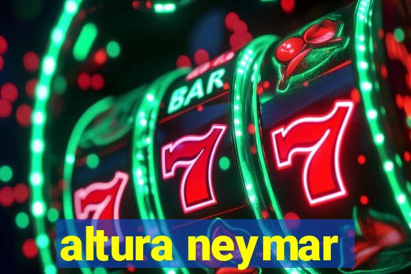 altura neymar