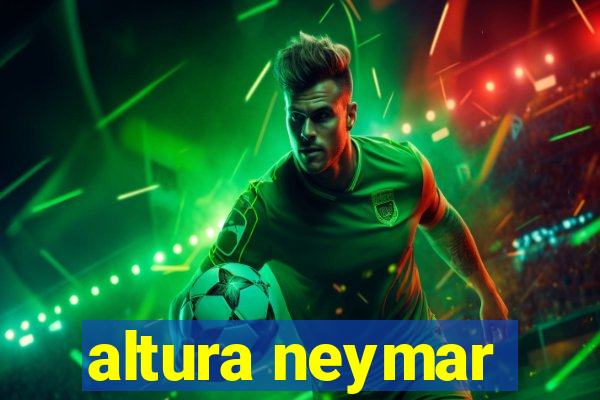 altura neymar