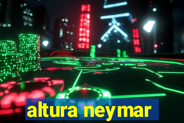 altura neymar