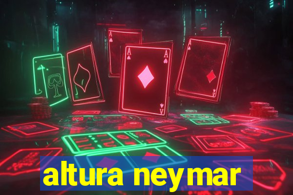 altura neymar