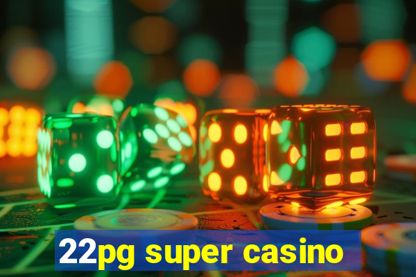 22pg super casino