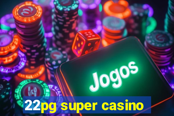 22pg super casino