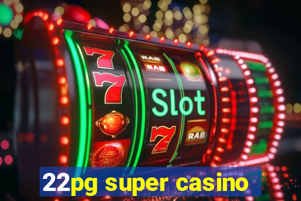 22pg super casino