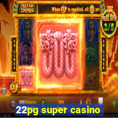 22pg super casino