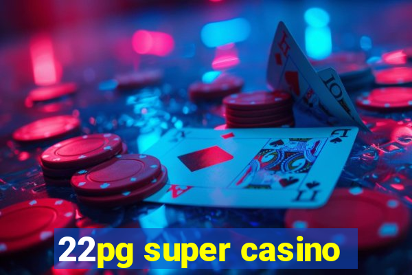 22pg super casino